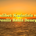 Pulibet: Kesintisiz ve Güvenilir Bahis Deneyimi